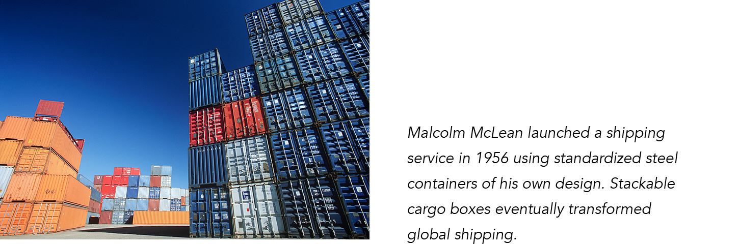 Stacked steel shipping containers at an unidentifiable port. Caption reads: Malcolm McLean launched a shipping service in 1956 using standardized steel containers of his own design. Stackable cargo boxes eventually transformed global shipping.