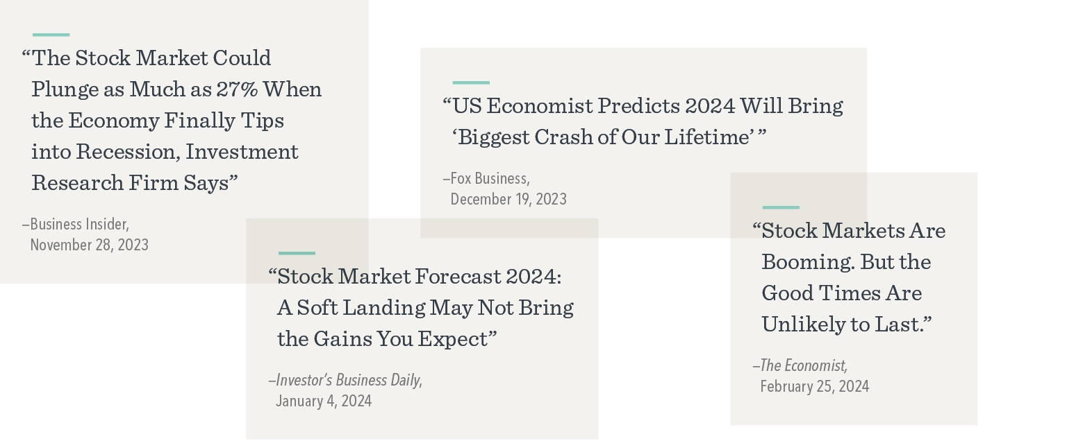 Headlines in boxes: “The Stock Market Could Plunge as Much as 27 Percent When the Economy Finally Tips into Recession, Investment Research Firm Says” from Business Insider on November 28, 2023; “US Economist Predicts 2024 Will Bring ‘Biggest Crash of Our Lifetime’” from Fox Business on December 19, 2023; “Stock Market Forecast 2024: A Soft Landing May Not Bring the Gains You Expect” from Investor’s Business Daily on January 4, 2024; and “Stock Markets Are Booming. But the Good Times Are Unlikely to Last” from The Economist on February 25, 2024.